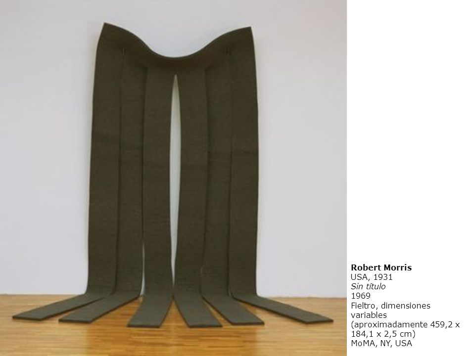 Robert Morris USA, Sin título Fieltro, dimensiones variables. (aproximadamente 459,2 x 184,1 x 2,5 cm)