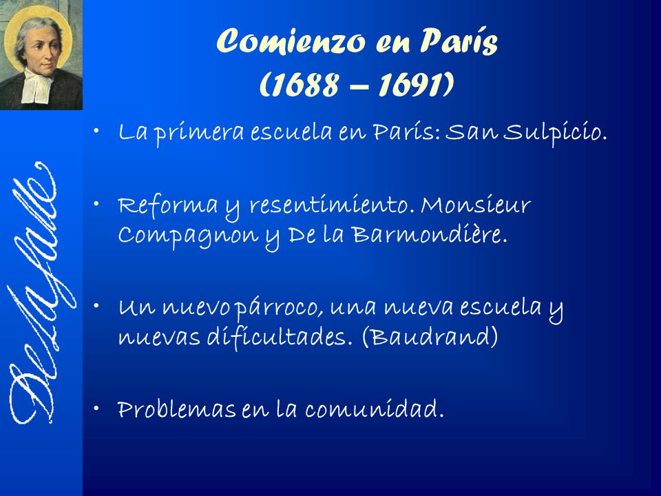 Comienzo en París (1688 – 1691) La primera escuela en París: San Sulpicio. Reforma y resentimiento. Monsieur Compagnon y De la Barmondière.