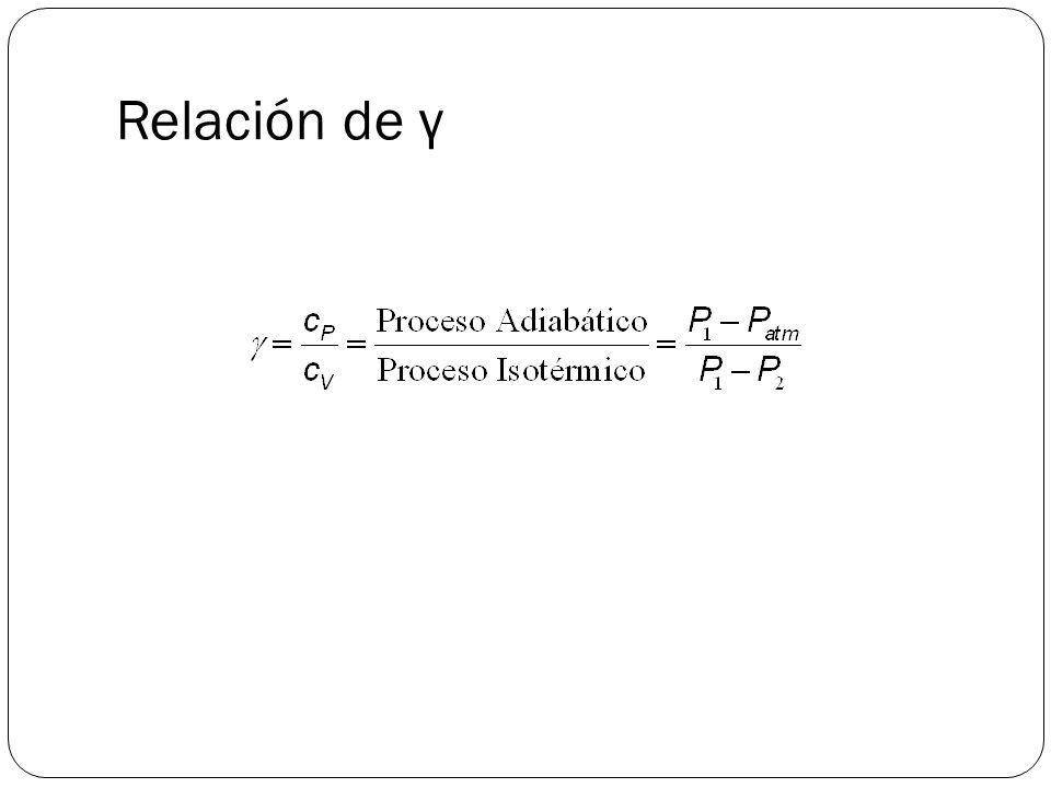Relación de γ Capacidad calorífica es la cantidad de calor que se requiere para elevar la temperatura de un mol de gas en una unidad Kelvin.