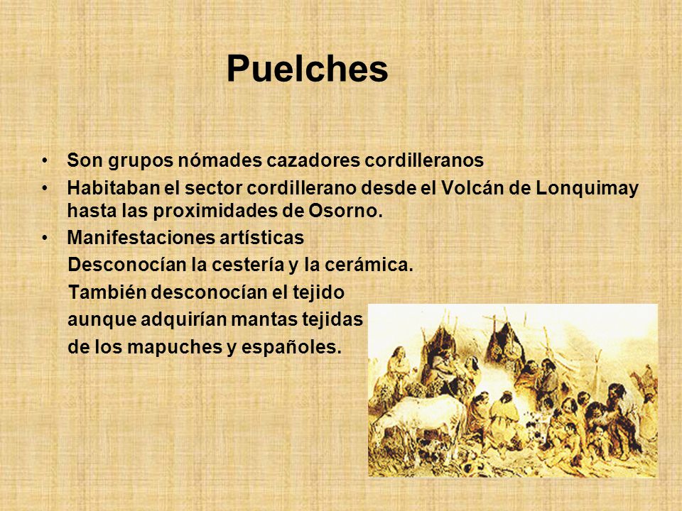 Puelches Son grupos nómades cazadores cordilleranos
