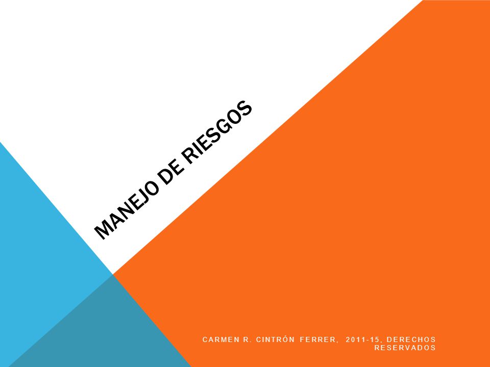 Manejo de Riesgos Carmen R. Cintrón Ferrer, , Derechos Reservados