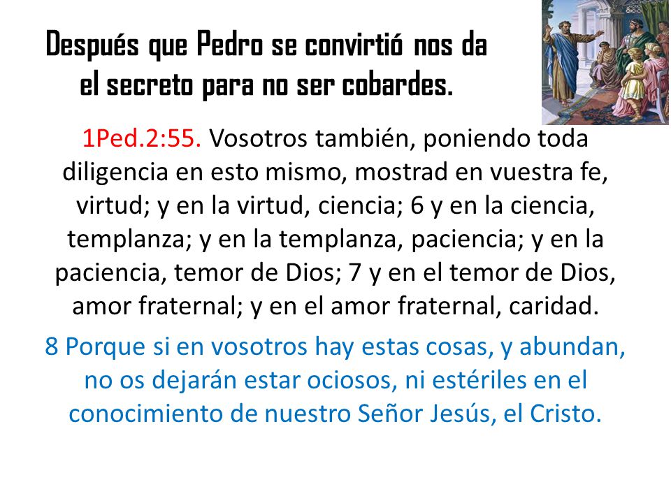 Después que Pedro se convirtió nos da el secreto para no ser cobardes.