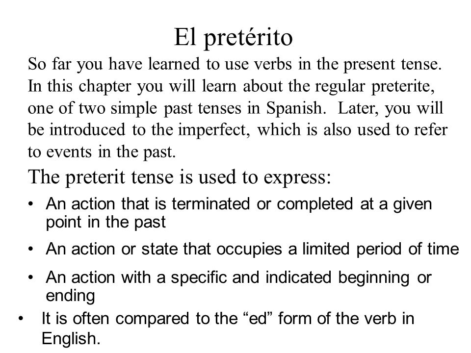 El pretérito The preterit tense is used to express: