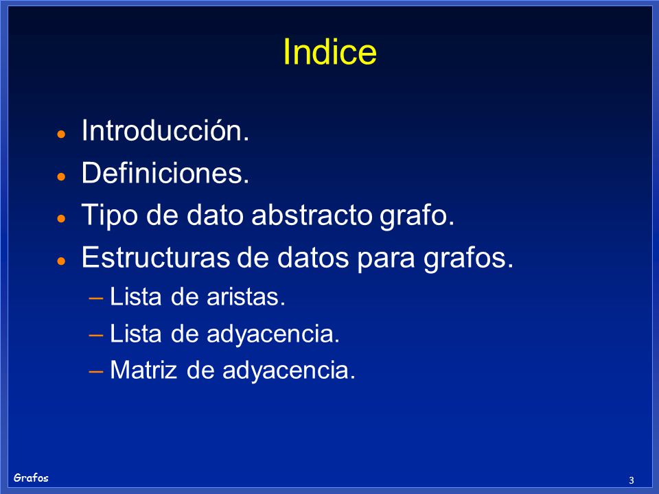 Indice Introducción. Definiciones. Tipo de dato abstracto grafo.