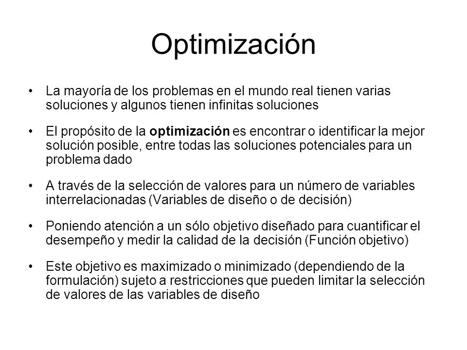 Optimización La mayoría de los problemas en el mundo real tienen varias soluciones y algunos tienen infinitas soluciones.