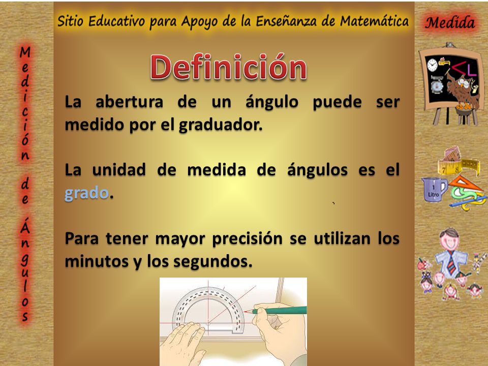 Definición La abertura de un ángulo puede ser medido por el graduador.