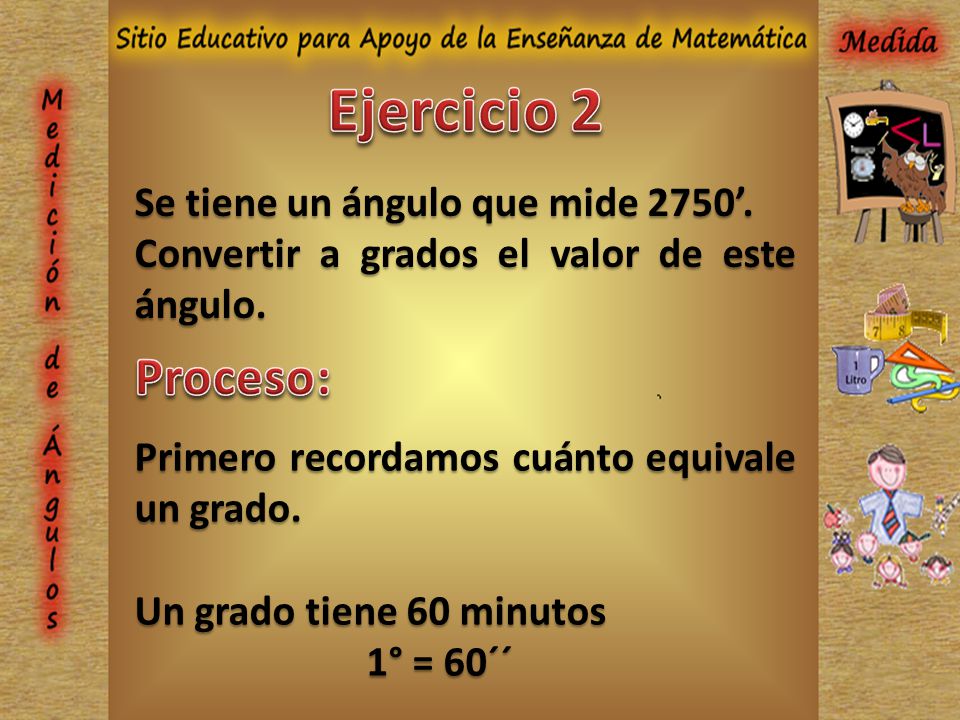 Ejercicio 2 Proceso: Se tiene un ángulo que mide 2750’.