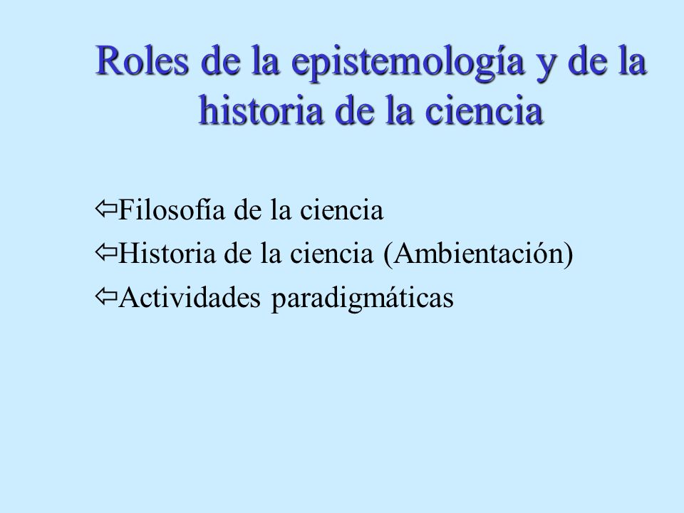Roles de la epistemología y de la historia de la ciencia
