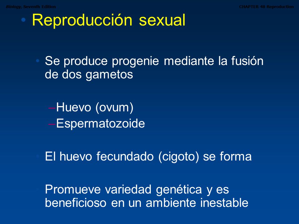 Reproducción sexual Se produce progenie mediante la fusión de dos gametos. Huevo (ovum) Espermatozoide.