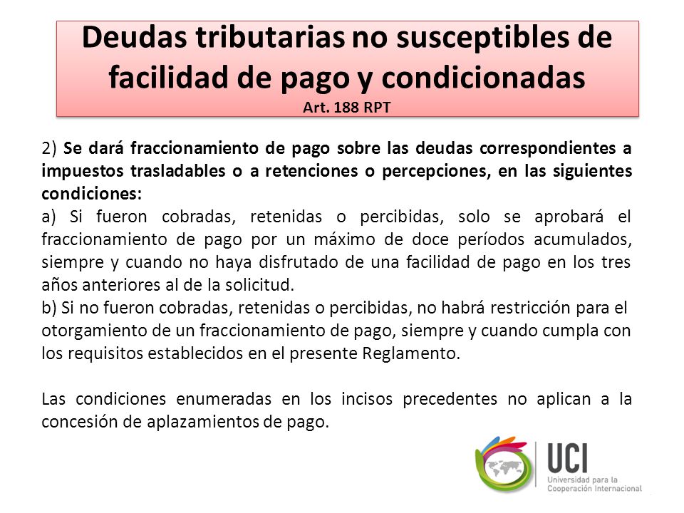 Deudas tributarias no susceptibles de facilidad de pago y condicionadas Art. 188 RPT