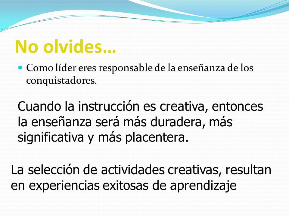 No olvides… Como líder eres responsable de la enseñanza de los conquistadores.
