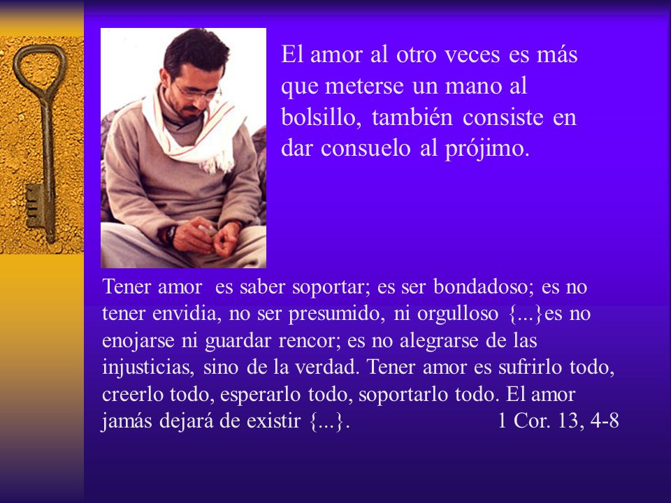 El amor al otro veces es más que meterse un mano al bolsillo, también consiste en dar consuelo al prójimo.