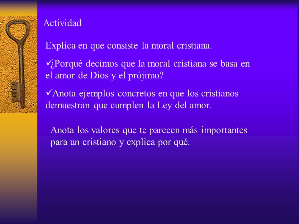 Actividad Explica en que consiste la moral cristiana. ¿Porqué decimos que la moral cristiana se basa en el amor de Dios y el prójimo