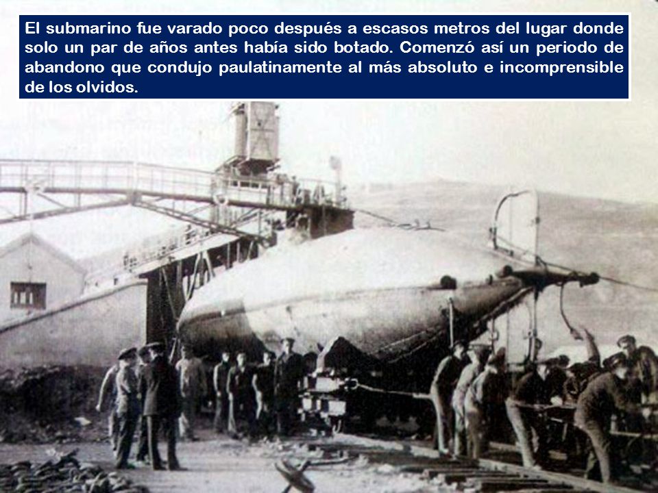 El submarino fue varado poco después a escasos metros del lugar donde solo un par de años antes había sido botado.