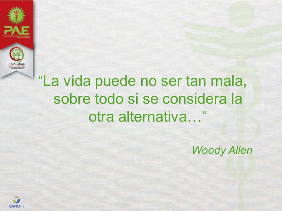 La vida puede no ser tan mala, sobre todo si se considera la otra alternativa…