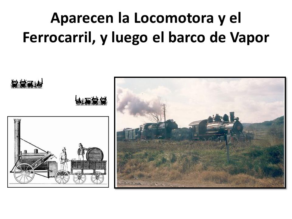 Aparecen la Locomotora y el Ferrocarril, y luego el barco de Vapor