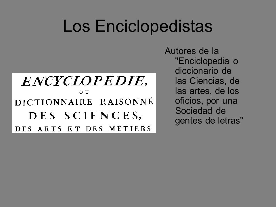 Los Enciclopedistas Autores de la Enciclopedia o diccionario de las Ciencias, de las artes, de los oficios, por una Sociedad de gentes de letras