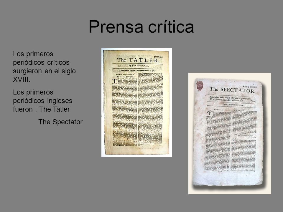 Prensa crítica Los primeros periódicos críticos surgieron en el siglo XVIII. Los primeros periódicos ingleses fueron : The Tatler.