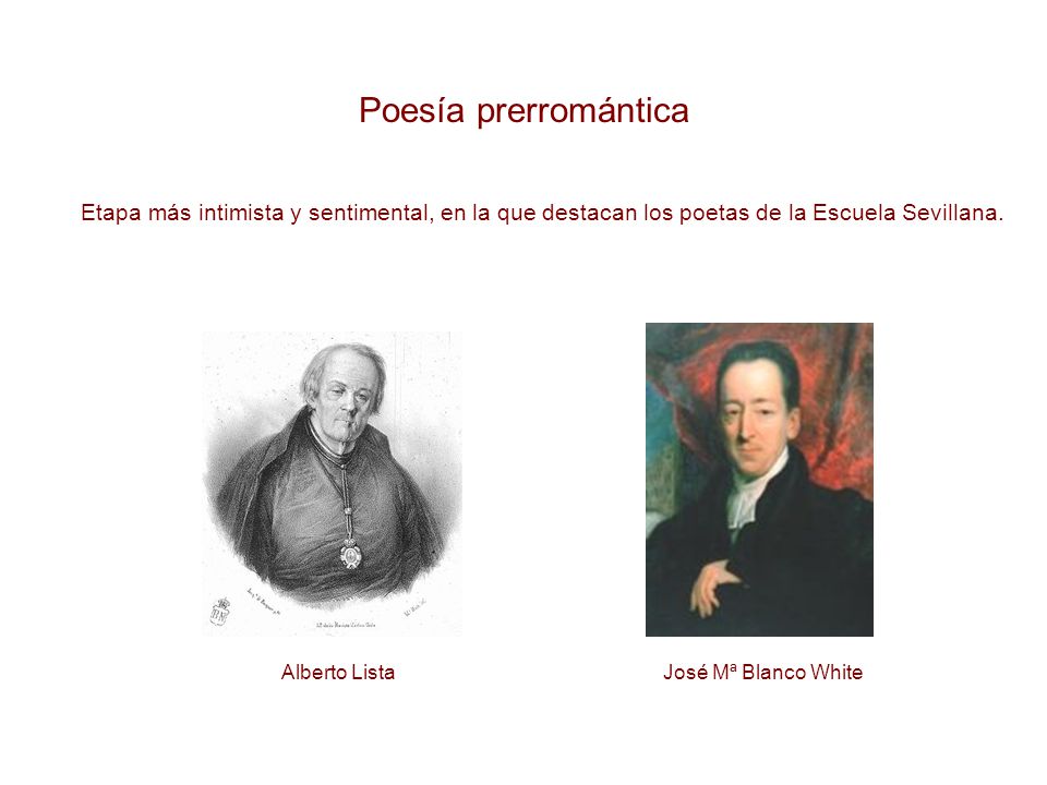 Poesía prerromántica Etapa más intimista y sentimental, en la que destacan los poetas de la Escuela Sevillana.