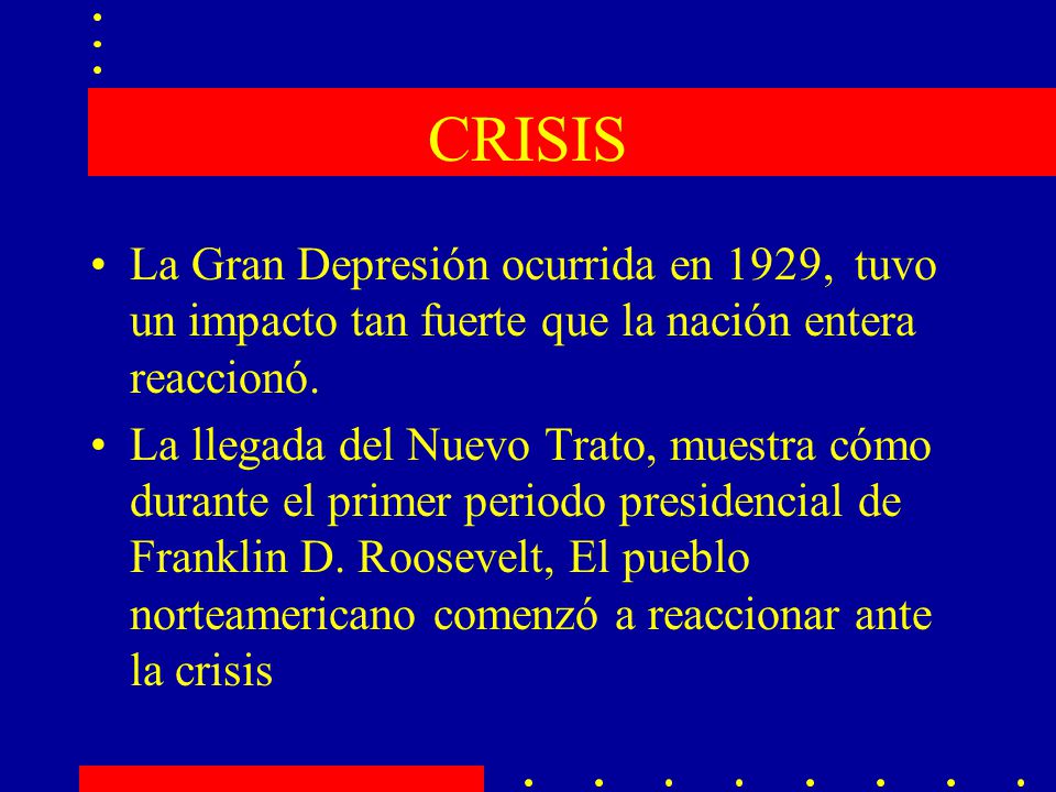 CRISIS La Gran Depresión ocurrida en 1929, tuvo un impacto tan fuerte que la nación entera reaccionó.