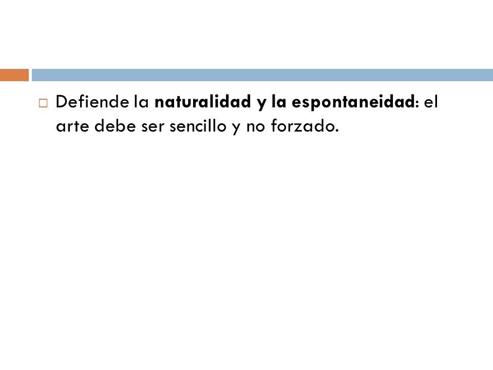 Defiende la naturalidad y la espontaneidad: el arte debe ser sencillo y no forzado.