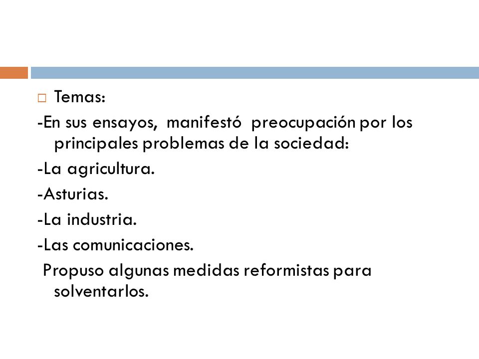 Temas: -En sus ensayos, manifestó preocupación por los principales problemas de la sociedad: -La agricultura.