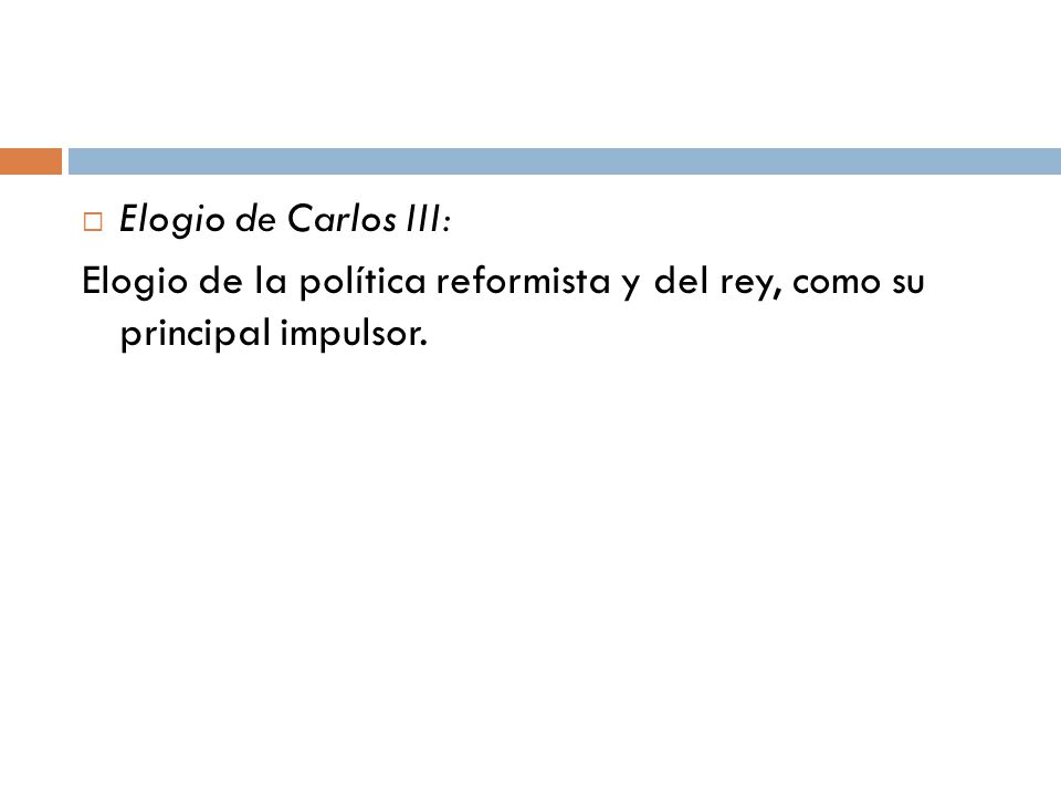 Elogio de Carlos III: Elogio de la política reformista y del rey, como su principal impulsor.