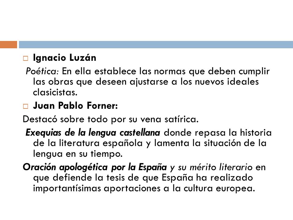 Ignacio Luzán Poética: En ella establece las normas que deben cumplir las obras que deseen ajustarse a los nuevos ideales clasicistas.