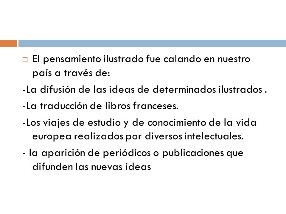 El pensamiento ilustrado fue calando en nuestro país a través de: