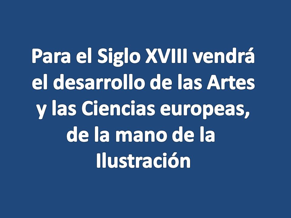 Para el Siglo XVIII vendrá el desarrollo de las Artes