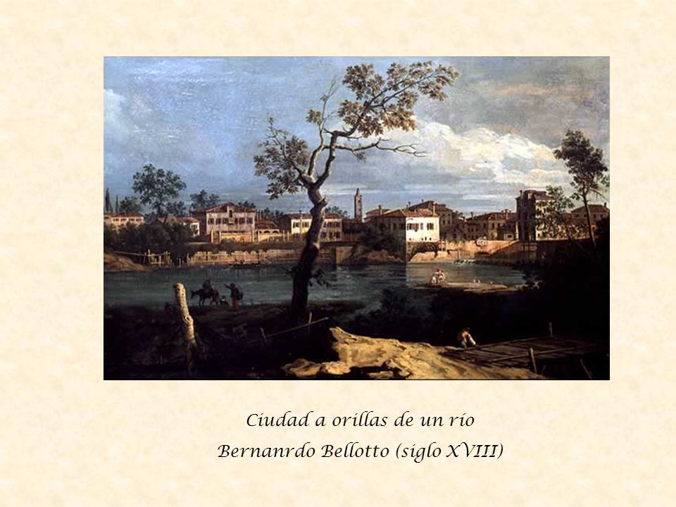 Ciudad a orillas de un río Bernanrdo Bellotto (siglo XVIII)