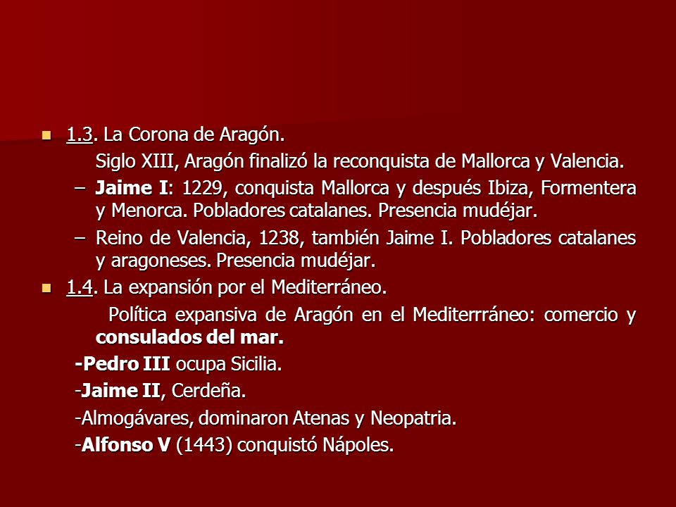 1.3. La Corona de Aragón. Siglo XIII, Aragón finalizó la reconquista de Mallorca y Valencia.