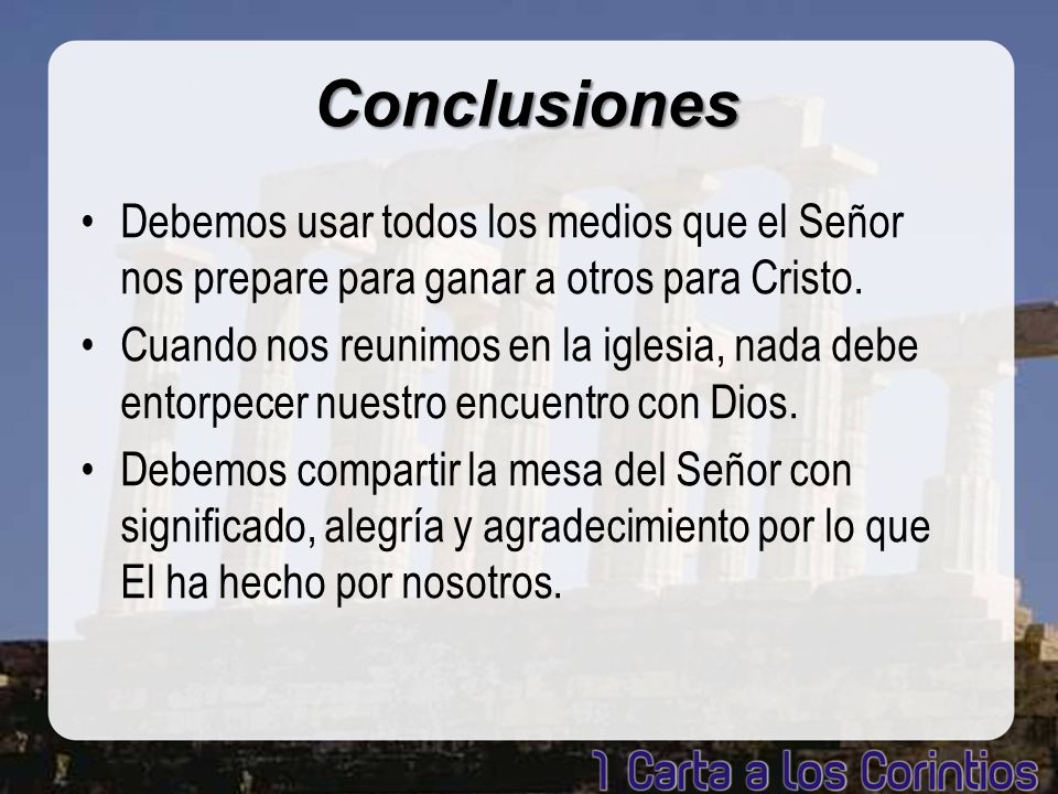 Conclusiones Debemos usar todos los medios que el Señor nos prepare para ganar a otros para Cristo.