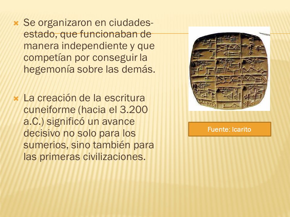 Se organizaron en ciudades-estado, que funcionaban de manera independiente y que competían por conseguir la hegemonía sobre las demás.