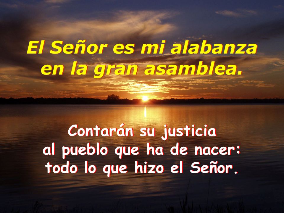 al pueblo que ha de nacer: todo lo que hizo el Señor.