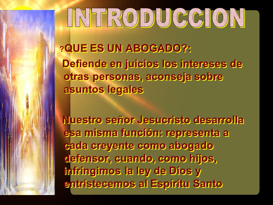 INTRODUCCION QUE ES UN ABOGADO : Defiende en juicios los intereses de otras personas, aconseja sobre asuntos legales.