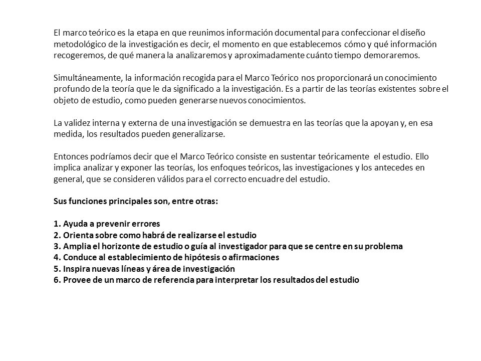 El marco teórico es la etapa en que reunimos información documental para confeccionar el diseño metodológico de la investigación es decir, el momento en que establecemos cómo y qué información recogeremos, de qué manera la analizaremos y aproximadamente cuánto tiempo demoraremos.