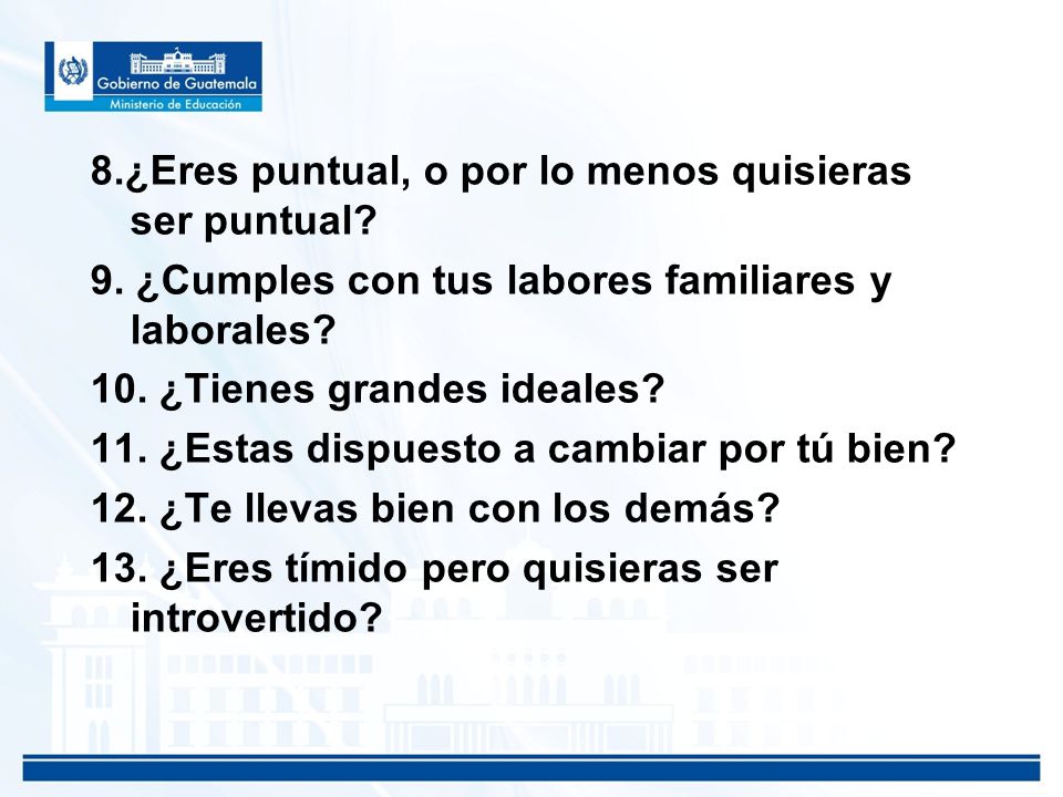 8. ¿Eres puntual, o por lo menos quisieras ser puntual. 9