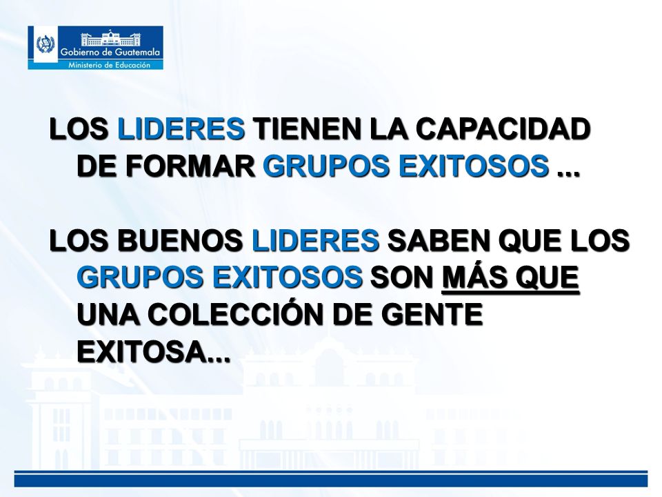 LOS LIDERES TIENEN LA CAPACIDAD DE FORMAR GRUPOS EXITOSOS ...
