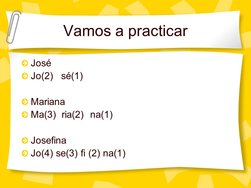 Vamos a practicar José Jo(2) sé(1) Mariana Ma(3) ria(2) na(1) Josefina