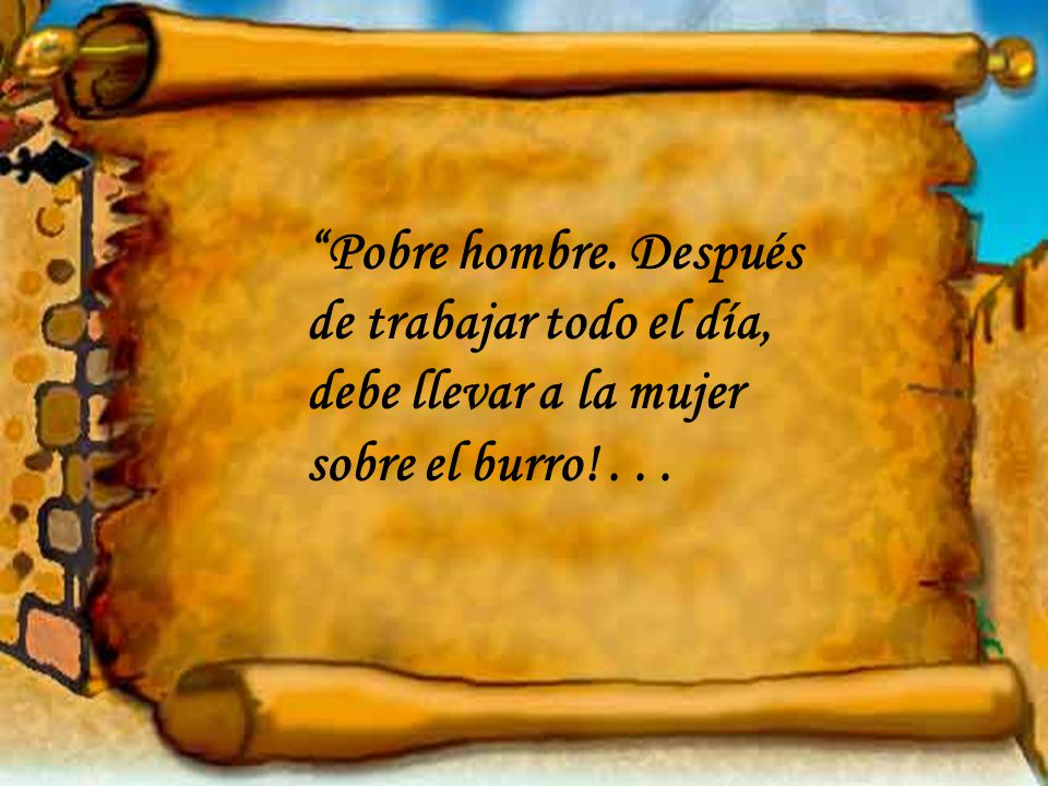 Pobre hombre. Después de trabajar todo el día, debe llevar a la mujer sobre el burro! . . .