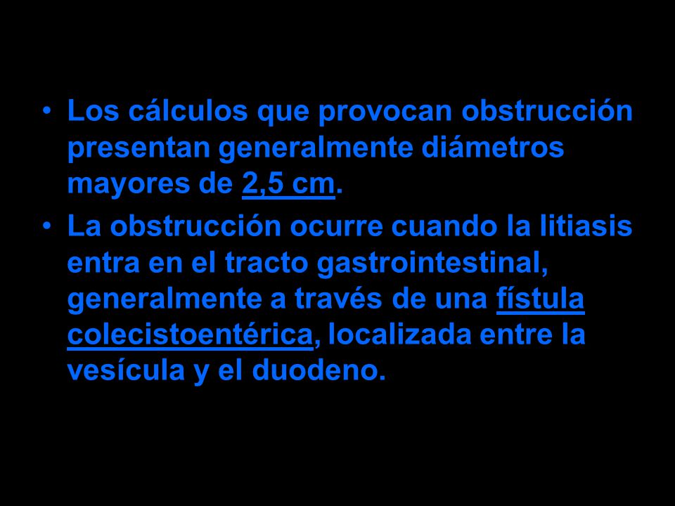 Los cálculos que provocan obstrucción presentan generalmente diámetros mayores de 2,5 cm.
