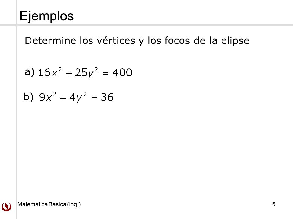 Ejemplos Determine los vértices y los focos de la elipse a) b)