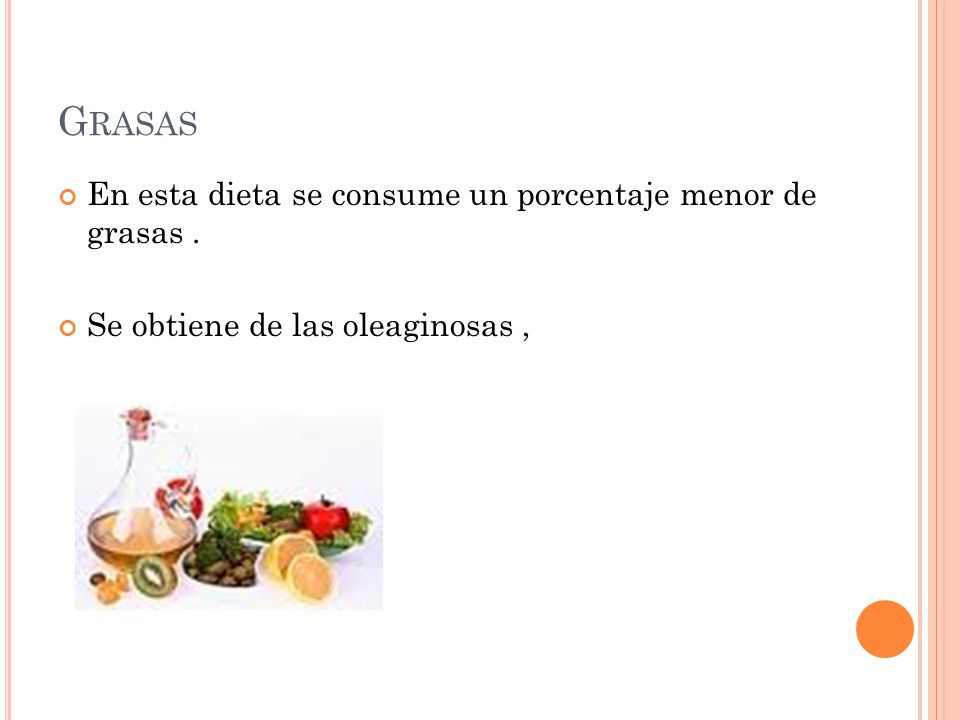 Grasas En esta dieta se consume un porcentaje menor de grasas .