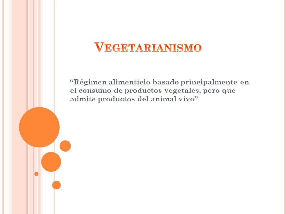Vegetarianismo Régimen alimenticio basado principalmente en el consumo de productos vegetales, pero que admite productos del animal vivo