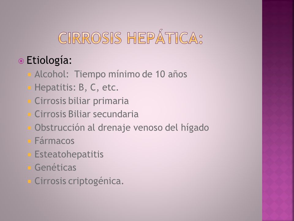 Cirrosis hepática: Etiología: Alcohol: Tiempo mínimo de 10 años