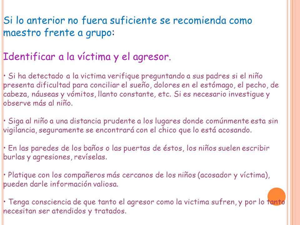 Si lo anterior no fuera suficiente se recomienda como maestro frente a grupo: Identificar a la víctima y el agresor.