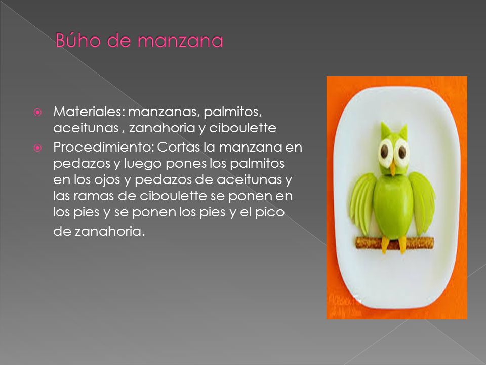 Búho de manzana Materiales: manzanas, palmitos, aceitunas , zanahoria y ciboulette.
