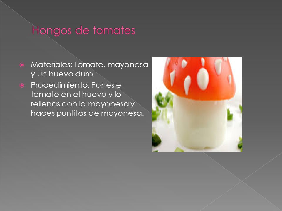 Hongos de tomates Materiales: Tomate, mayonesa y un huevo duro