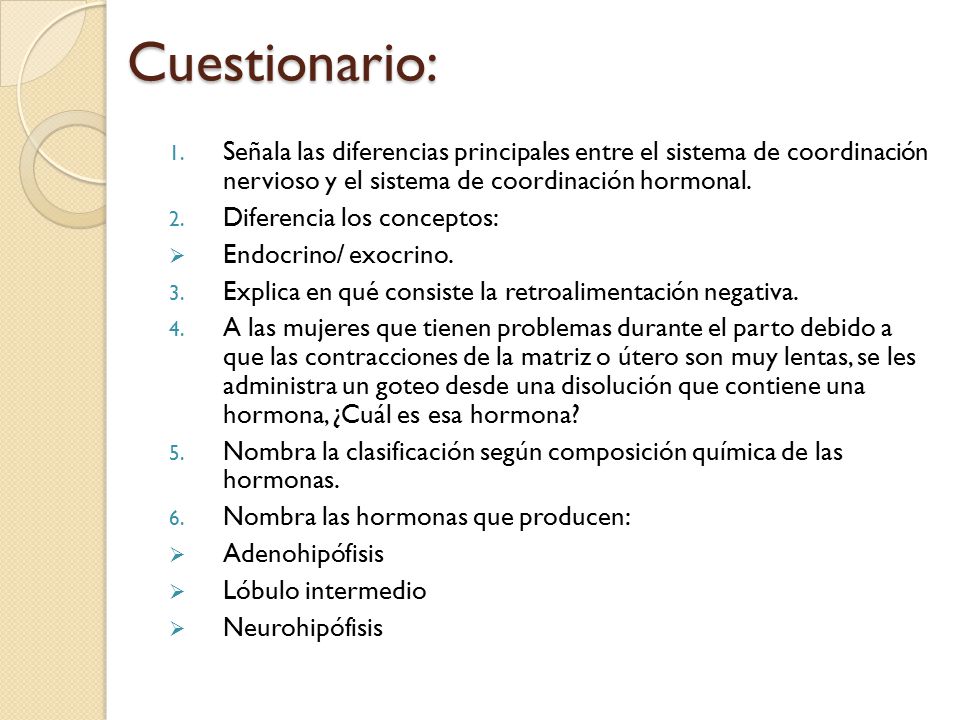 Cuestionario: Señala las diferencias principales entre el sistema de coordinación nervioso y el sistema de coordinación hormonal.